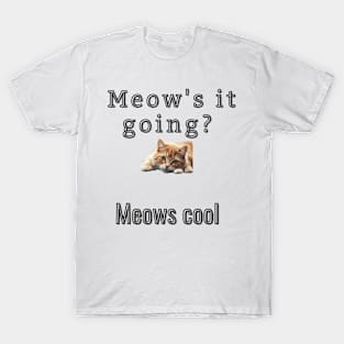 Meow's it going? Meows Cool T-Shirt